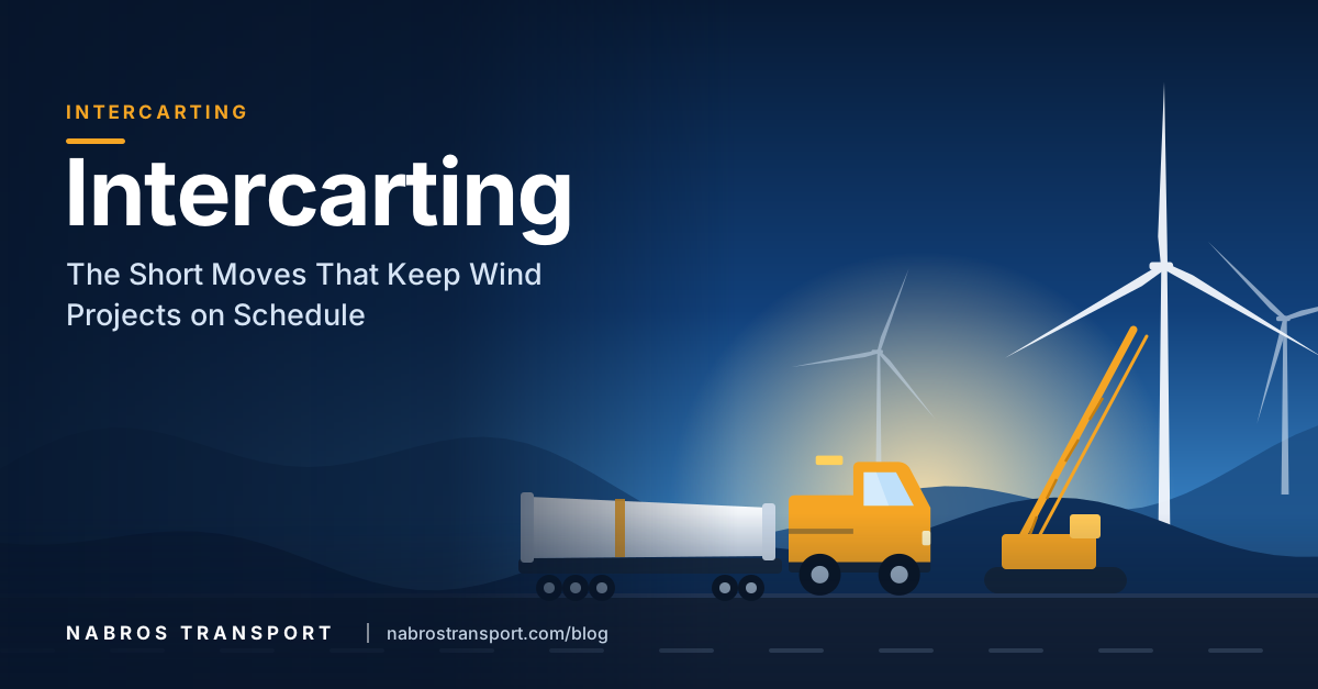 Intercarting: The Short Moves That Keep Wind Projects on Schedule